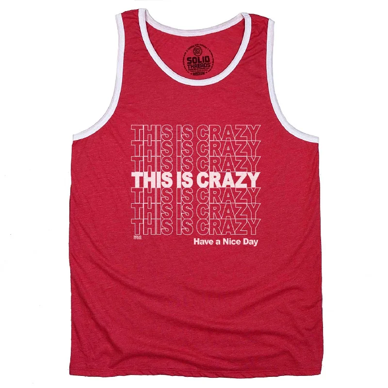 This is Crazy, Have a Nice Day Ringer Tank Top